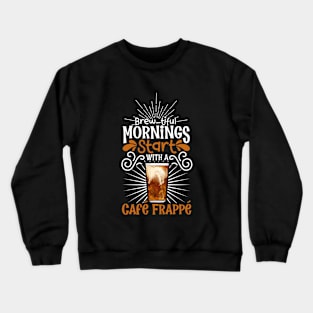 Brewtiful morning with Café Frappé Crewneck Sweatshirt